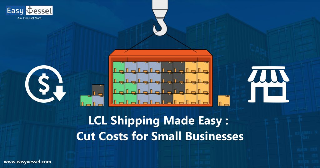 LCL Shipping Made Easy: Cost-Effective Freight Solutions for Small Businesses