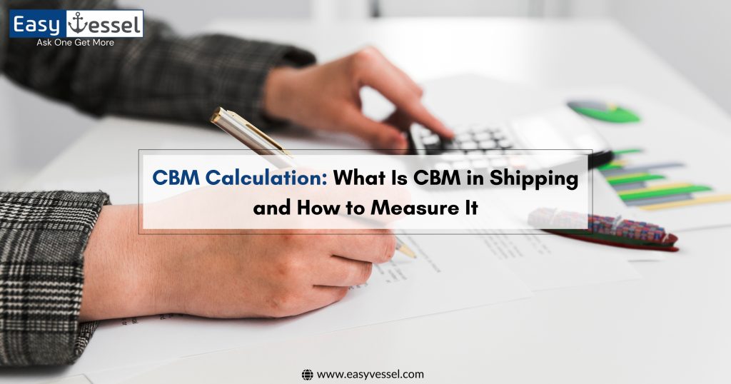 Person calculating CBM for shipping using documents and calculator, with text “CBM Calculation: What Is CBM in Shipping and How to Measure It” by EasyVessel.