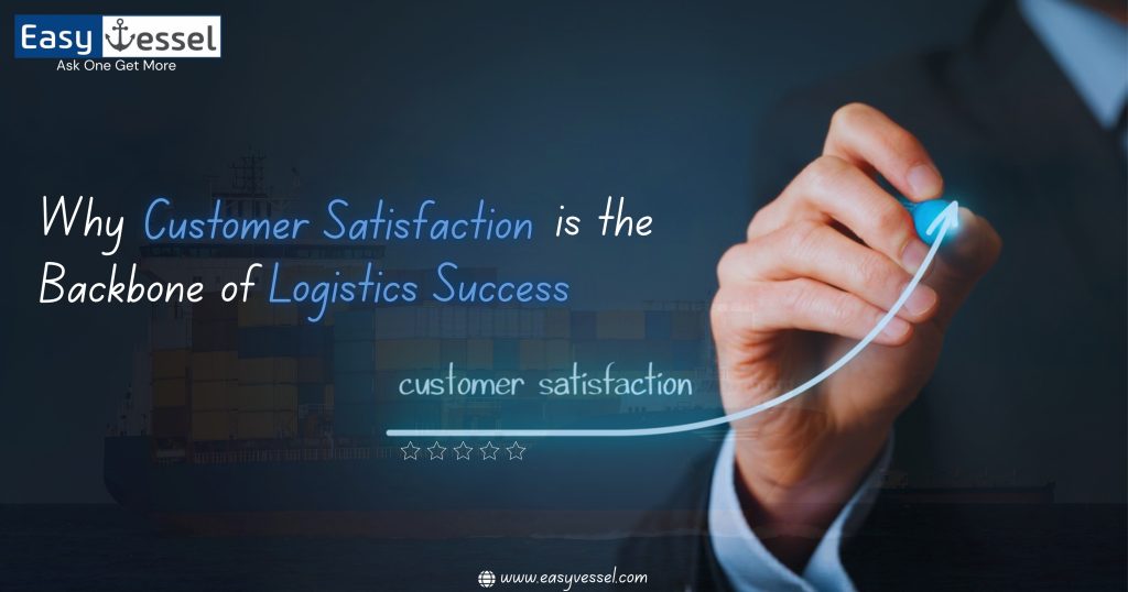 Customer satisfaction drives logistics success – EasyVessel shipping and logistics services.