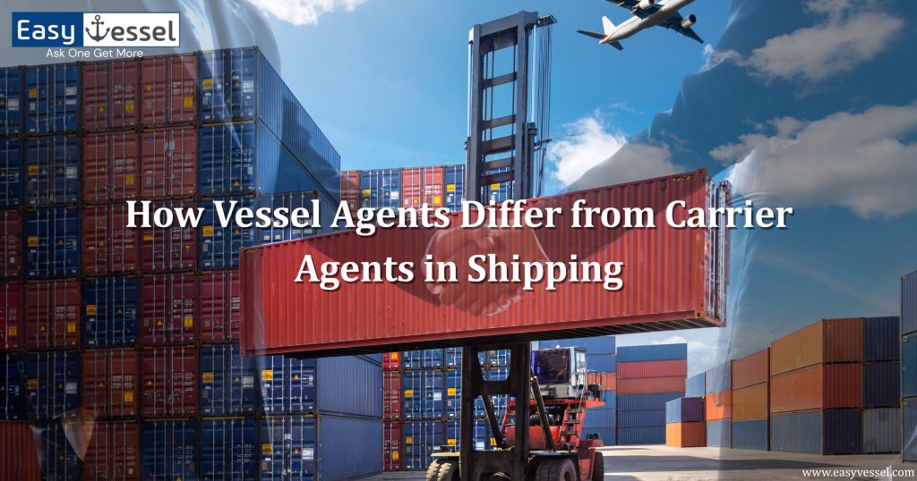 Understand the key differences between vessel agents and carrier agents in shipping — explore how each plays a vital role in smooth cargo movement with EasyVessel.